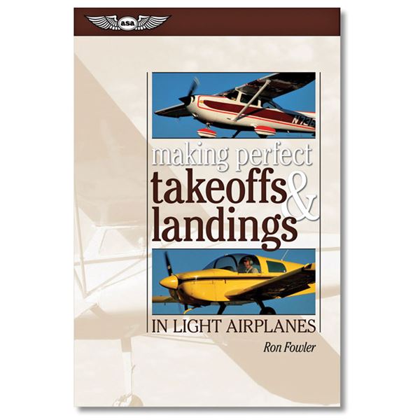 Making Perfect Takeoffs & Landings in Light Airplanes - Ron Fowler